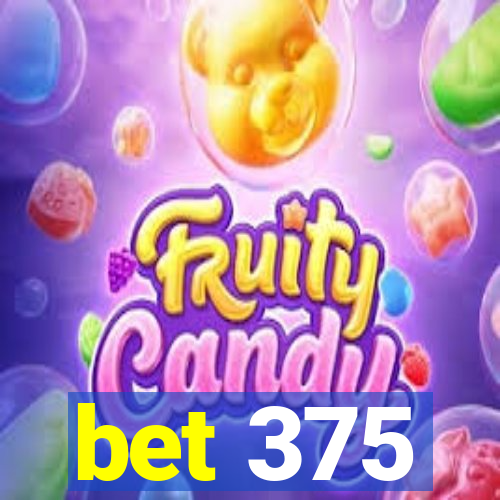 bet 375